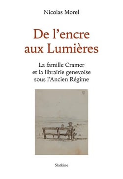De l'encre aux lumières : la famille cramer et la librairie genevoise sous l'ancien régime