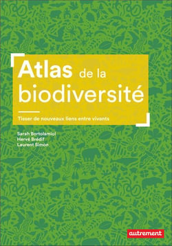 Atlas de la biodiversité : Tisser de nouveaux liens entre vivants