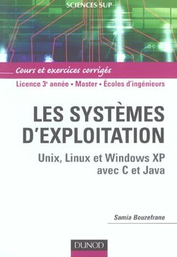 Les systèmes d'exploitation - unix, linux, windows xp avec c et java - l3/master/écoles d'ingénieurs - cours et exercices corrigés