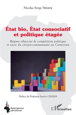État bio, état consociatif et politique étagée : régime ethnicisé de compétition politique et sacré du citoyen-communauté au Cameroun