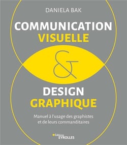 Communication visuelle et design graphique - manuel à l'usage des graphistes et de leurs commanditaires