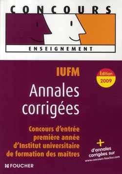 Iufm, concours d'entrée en 1ère année d'institut universitaire de formation de maîtres - annales corrigées, concours (édition 2009)