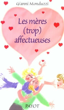Meres (trop) affectueuses (les)