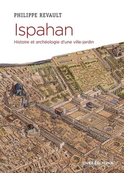 Ispahan : histoire et archéologie d'une capitale perse