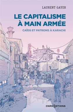 Le capitalisme à main armée : caids et patrons à Karachi