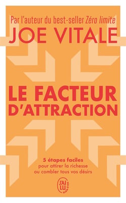 Le facteur d'attraction : 5 étapes faciles pour attirer la richesse ou combler tous vos désirs