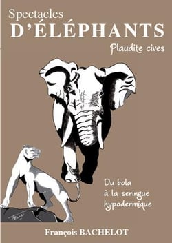 Spectacles d'éléphants - plaudite cives - du bola à la seringue hypodermique