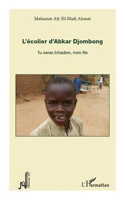L'écolier d'Abkar Djombong - tu seras tchadien, mon fils