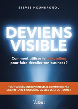 Deviens visible : comment utiliser le storytelling pour faire décoller ton business ? : Tout succès entrepreneurial commence par une histoire singulière, quelle sera la tienne ?