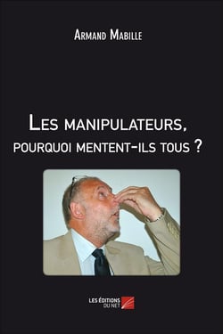 Les manipulateurs, pourquoi mentent-ils tous ?
