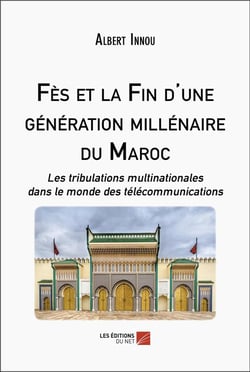 Fes et la fin d'une generation millenaire du Maroc : les tribulations multinationales dans le monde