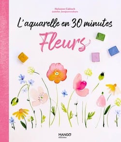 L'aquarelle en 30 minutes : Fleurs