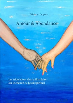 Amour & abondance - les tribulations d'un milliardaire sur le chemin de l'éveil spirituel