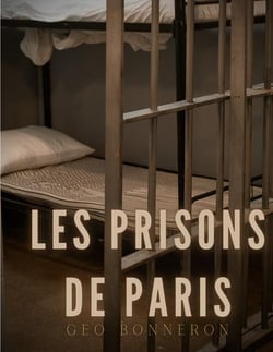 Les prisons de paris : enquête sur le système pénitentiaire parisien