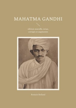 Mahatma Gandhi : édition nouvelle, revue, corrigée et augmentée