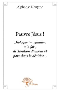 Pauvre jésus ! dialogue imaginaire, à la fois, déclaration d'amour et pavé dans le bénitier...