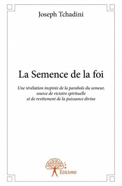 La semence de la foi - une révélation inspirée de la parabole du semeur, source de victoire spirituelle et de revêtement de la puissance divine