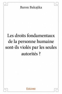 Les droits fondamentaux de la personne humaine sont-ils violés par les seules autorités ?