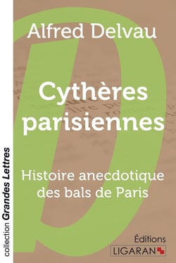 Cythères parisiennes - histoire anecdotique des bals de Paris