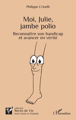 Moi, Julie, jambe polio : Reconnaître son handicap et avancer en vérité