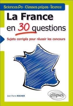 La France en 30 questions : sujets corrigés pour réussir les concours : Sciences Po, classes prépas