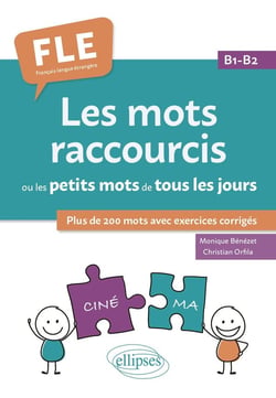FLE (français langue étrangère) : Les mots raccourcis ou les petits mots de tous les jours - B1-B2