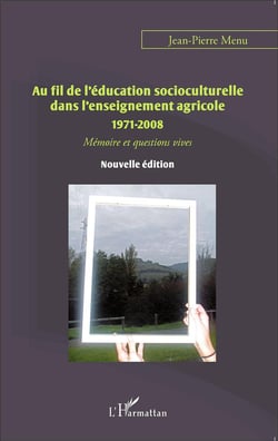 Au fil de l'éducation socioculturelle dans l'enseignement agricole 1971-2008 - mémoire et questions vives