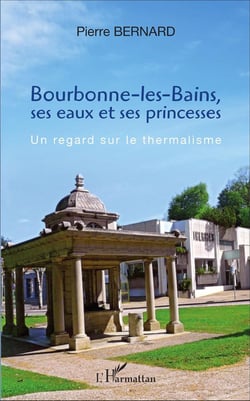Bourbonne-les-Bains, ses eaux et ses princesses - un regard sur le thermalisme