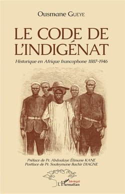 Le code de l'indigénat - historique en Afrique francophone 1887-1946