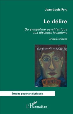 Le délire - du symptôme psychiatrique aux discours lacaniens - enjeux cliniques
