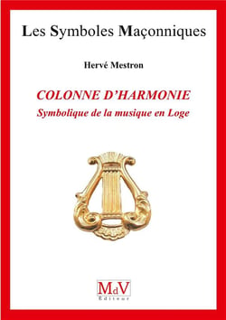 Les symboles maçonniques Tome 75 : colonne d'harmonie - symbolique de la musique en loge