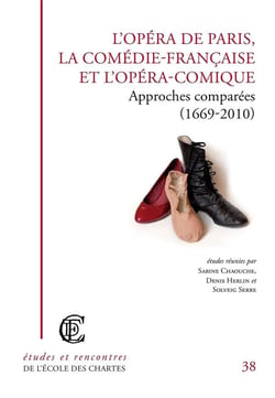 L'opéra de Paris, la Comédie-Française et l'Opéra-Comique - approches comparées (1669-2010)