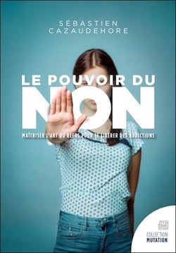 Le pouvoir du non : Libérez-vous de vos compulsions, addictions, tendances de votre karma
