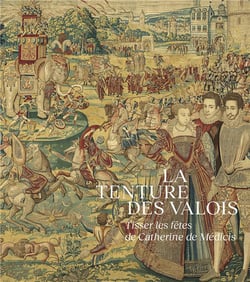 La tenture des valois : tisser les fêtes de catherine de médicis