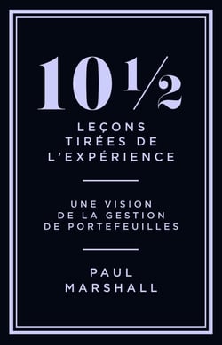 10 1/2 leçons tirées de l'expérience : Une vision de la gestion de portefeuilles