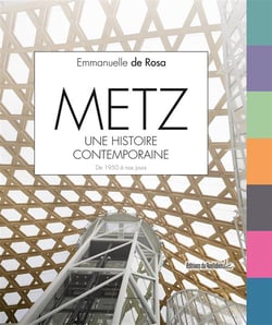 Metz - une histoire contemporaine - de 1950 à nos jours