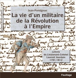 La vie d'un militaire de la Révolution : lettres du lieutenant-Colonel Laurent Jourdain