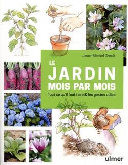 Le jardin mois par mois - tout ce qu'il faut faire et les gestes utiles