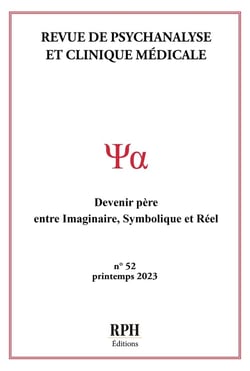 Revue de Psychanalyse et Clinique Médicale n°52 : Devenir père: entre Imaginaire, Symbolique et Réel