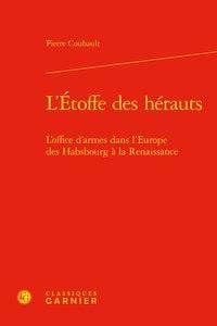 L'étoffe des hérauts - l'office d'armes dans l'Europe des Habsbourg à la Renaissance