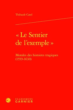 "Le sentier de l'exemple" : Morales des histoires tragiques (1559-1630)