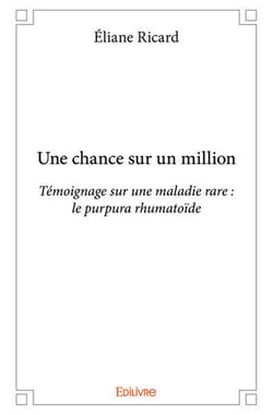 Une chance sur un million : Témoignage sur une maladie rare : le purpura rhumatoïde