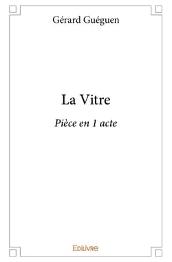 La Vitre : Pièce en 1 acte