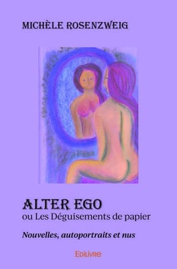 Alter ego ou les deguisements de papier - nouvelles, autoportraits et nus