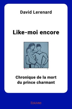 Like-moi encore : Chronique de la mort du prince charmant