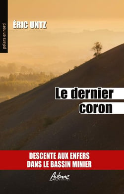 Le dernier coron : descente aux enfers dans le bassin minier