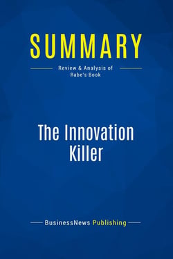 Summary: The Innovation Killer : Review and Analysis of Rabe's Book