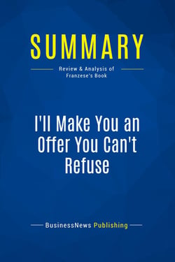 Summary: I'll Make You an Offer You Can't Refuse : Review and Analysis of Franzese's Book