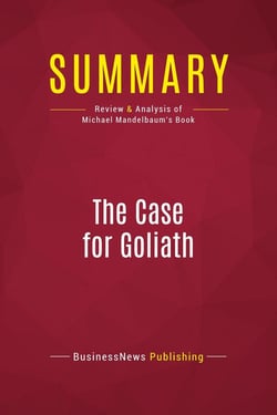 Summary: The Case for Goliath : Review and Analysis of Michael Mandelbaum's Book