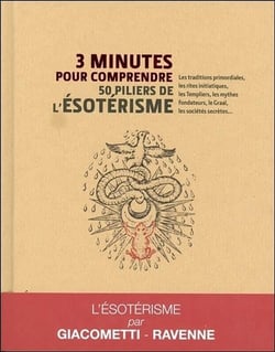3 minutes pour comprendre - les 50 piliers de l'ésotérisme - les traditions primordiales, les enseignements fulcanelli, les mythes fondateurs, rené guénon, les sociétés secrètes...